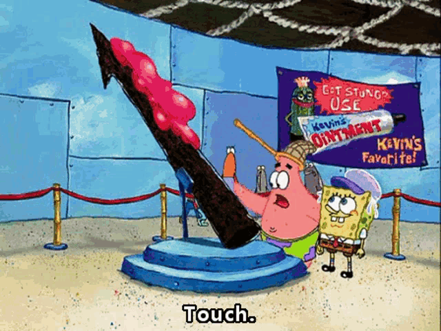 A GIF from Spongebob Squarepants.
Patrick: "Touch"
Security: "Don't touch!"